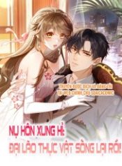 Nụ Hôn Xung Hỉ: Đại Lão Thực Vật Sống Lại Rồi!